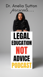 Dr. Anelia Sutton - Legal Education NOT Advice Podcast