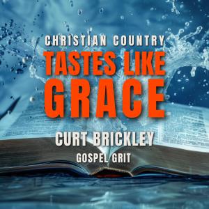 Album cover showing an open Bible with water splashing upward, featuring bold blood-orange title text ‘Tastes Like Grace’ by Christian Country artist Curt Brickley.