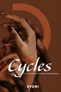 Cycles A Journey Through Resilience and Redemption by Kyomi