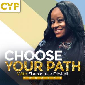 Choose Your Path podcast cover art featuring Sherontelle Dirskell’s cinematic navy and gold design, symbolizing resilience, authenticity, and legacy.