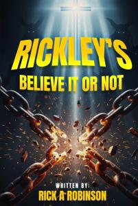 Rickley's Believe It Or Not by Rick A. Robinson