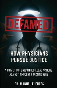 Defamed: How Physicians Pursue Justice by Dr. Manuel Fuentes