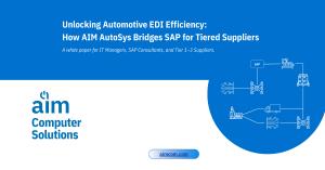 Graphic displaying the title ‘Unlocking Automotive EDI Efficiency: How AIM AutoSys Bridges SAP for Tiered Suppliers,’ with AIM Computer Solutions branding and illustrated icons showing SAP connected to automotive plants, shipping, and production workflows