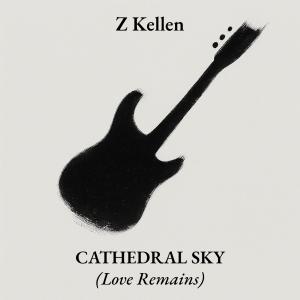 Cover artwork for Z Kellen’s album Cathedral Sky (Love Remains) featuring cinematic, atmospheric rock imagery.
