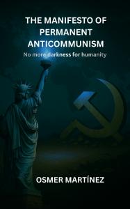 Book cover of “The Manifesto of Permanent Anticommunism: No More Darkness for Humanity” by Osmer Martínez.