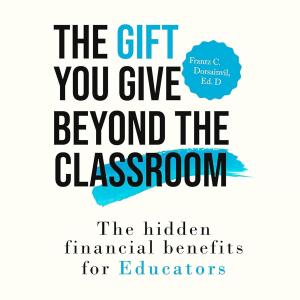 The Gift Your Give Beyond The Classroom by Frantz Dorsainvil