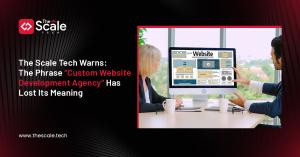The Scale Tech Redefines Custom Web Development
