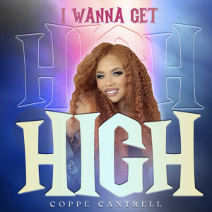 "I Wanna Get High" - Coppe Cantrell