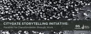 CityGate Storytelling Initiative: Parables for Transformation through Work