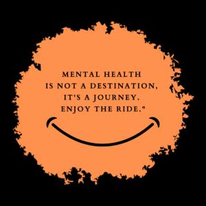 Graphic with the text “Mental health is not a destination, it’s a journey,” symbolizing ongoing mental health care and personal growth.