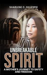 Unbreakable Spirit by Sharlene C. Gillespie