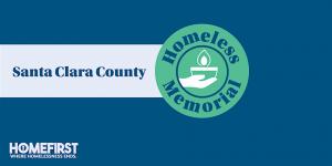 Blue banner reading ‘Santa Clara County Homeless Memorial’ with a green circular emblem showing a lit candle held in hands. The HomeFirst logo and the words ‘Where Homelessness Ends’ appear in the lower left corner.