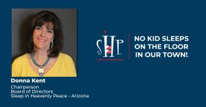 Donna Kent, Chairperson of Sleep in Heavenly Peace - Arizona Board of Directors, shown with the SHP logo and mission tagline 'No Kid Sleeps on the Floor in Our Town!'