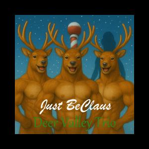 Album cover for "Just BeClaus" by Deer Valley Trio, a cinematic holiday single featuring AI-assisted visuals, produced by Light Eyes Media, LLC.