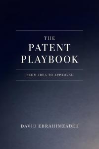 The Patent Playbook - From Idea to Approval by David Ebrahimzadeh