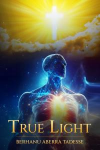 True Light Berhanu Aberra Tadesse