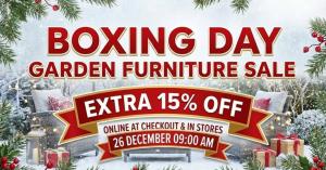 Boxing Day garden furniture sale, extra 15% off online at checkout and in store from 26 December at 9:00 AM.