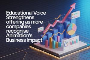 Educational Voice, Animation Studio, strengthens offering as more companies recognise animation's business impact