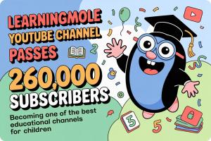 LearningMole YouTube Channel Passes 260,000 Subscribers, Becoming One of the Best Educational Channels for Children