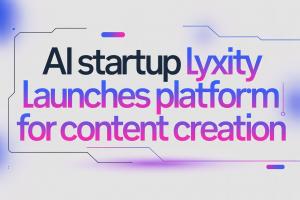 AI Startup Lyxity Launches Platform for Content Creation - AI Content Creation