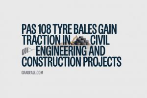 PAS 108 Tyre Bales Gain Traction in Civil Engineering and Construction - gradeall.com