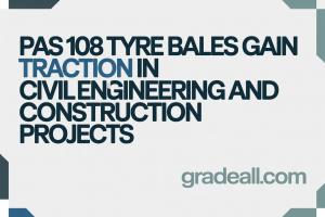 PAS 108 Tyre Bales Gain Traction in Civil Engineering and Construction