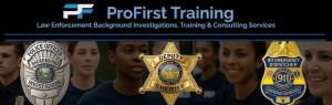ProFirst Training and Consulting banner featuring police, sheriff, and emergency dispatcher imagery with badges representing public safety hiring and background investigations.