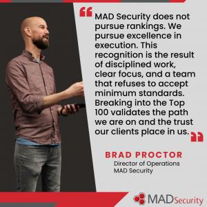 Brad Proctor, Director of Operations - Quote: MAD Security does not pursue rankings. We pursue excellence in execution.