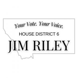 Jim Riley - Candidate for Montana House District 6