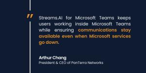 Quote from Arthur Chang about PanTerra Launches Streams.AI for Microsoft Teams