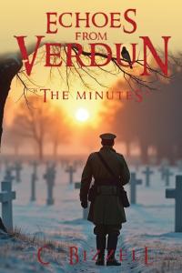 Echoes From Verdun The Minutes by C. Bizzell