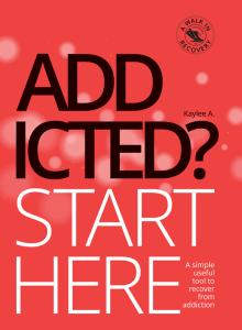 Addicted? Start Here recovery book by Kaylee A.