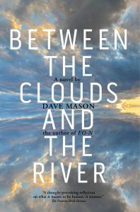 Book cover of Between the Clouds and the River by author Dave Mason.
