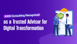 AXIS Consulting Recognized as a Trusted Advisor for Digital Transformation