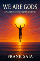 Cover of the book “We Are Gods: Awakening the Creator Within” by Frank Saia.