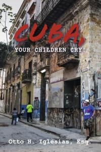 Cuba, your children cry! by Otto H. Iglesias