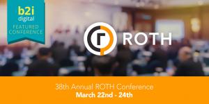 The 38th Annual ROTH Conference combines one-on-one and small-group meetings with company presentations, analyst-selected fireside chats, industry keynotes and panels.
