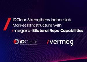 IDClear activates Megara Bilateral Repo platform to strengthen Indonesia CCP post-trade infrastructure