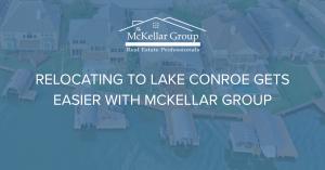 Relocating to Lake Conroe Gets Easier With McKellar Group