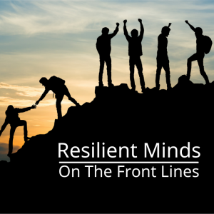 Resilient Minds On The Front Lines