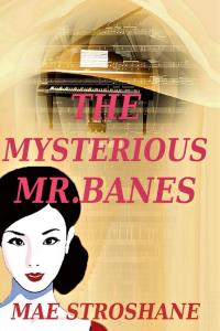 The Mysterious Mr. Banes by Mae Stroshane