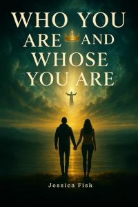 Who You Are and Whose You Are by Jessica Fisk