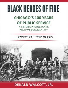 Black Heroes of Fire - Chicago's 100 Years of Public Service - A Historical Photographic Archival Documentary