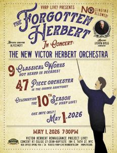 VHRP LIVE! presents “The Forgotten Herbert—No Singing Allowed” Join Maestro Steven Byess and the 47-piece New Victor Herbert Orchestra for a very special evening in the exquisite National landmark, Église-St-Jean-Baptiste, 184 E 76th St, New York
