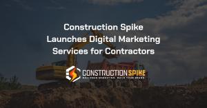 Construction Spike Launches Digital Marketing Services for Contractors