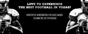 Love to Party in Vegas and experience the all-inclusive football weekend participate in Recruiting for Good www.3DaystoPartyinVegas.com Made Just for You