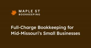 Maple St Bookkeeping promotional graphic featuring an orange maple leaf logo on a dark brown background, with the company name in white text and the tagline "Full-Charge Bookkeeping for Mid-Missouri's Small Businesses."