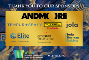 The WOW Awards would not be possible without the generous support of our gala sponsors. The 2026 WOW Awards sponsors include Andmore, Tempur Sealy, Jola Interactive, Elite Comfort Solutions - A Leggett & Platt Company, J.B. Hunt Final Mile, Serta Simmons 