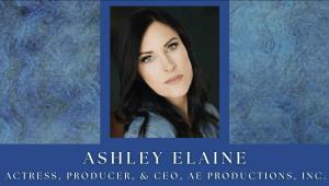 ASHLEY ELAINE Actress, Producer CEO of AE Productions, Inc.