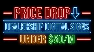 Neon-style illuminated graphic reading “Price Drop – Dealership Digital Signs – Under $50 per month.